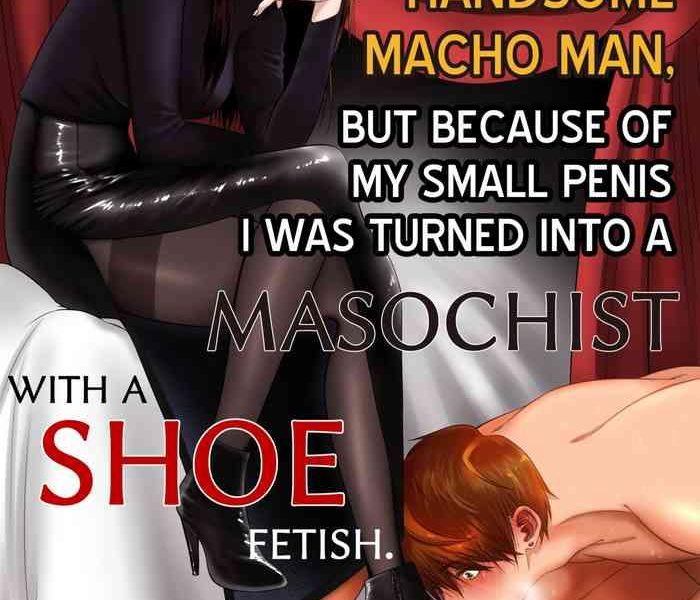 i m a handsome macho man but because of my small penis i was turned into a masochist with a shoe fetish cover